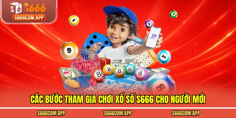 Các bước tham gia chơi xổ số S666 cho người mới