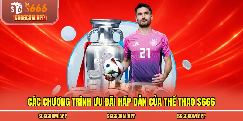 Các chương trình ưu đãi hấp dẫn của thể thao S666