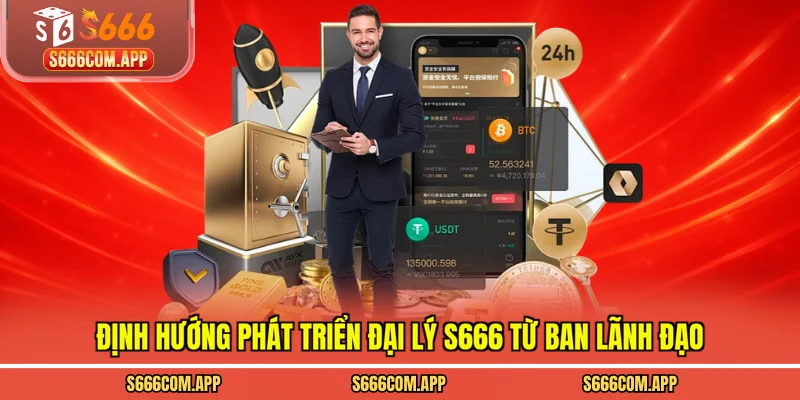 Định hướng phát triển đại lý S666 từ ban lãnh đạo