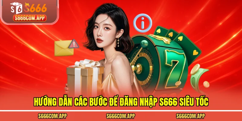 Hướng dẫn các bước để đăng nhập S666 siêu tốc
