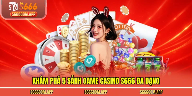 Khám phá 5 sảnh game casino S666 đa dạng