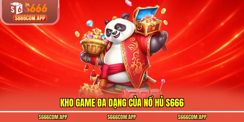 Kho game đa dạng của nổ hủ S666