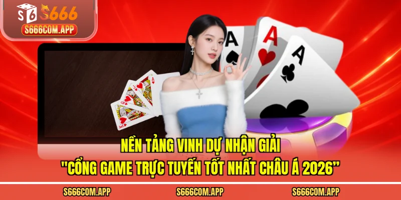 Nền tảng vinh dự nhận giải "Cổng Game Trực Tuyến Tốt Nhất Châu Á 2026”