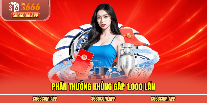Phần thưởng khủng gấp 1.000 lần